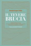 Il Tevere brucia. Imprese dimenticate, momenti fatidici e capricci della storia che hanno cambiato l'umanità