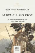 La dea e il suo eroe. Le religioni matriarcali nei miti, nelle fiabe, in poesia