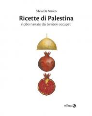 Ricette di Palestina. Il cibo narrato dai territori occupati