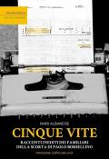 Cinque vite. Racconti inediti dei familiari della scorta di Paolo Borsellino