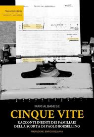 Cinque vite. Racconti inediti dei familiari della scorta di Paolo Borsellino