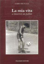 La mia vita a rincorrere un pallone
