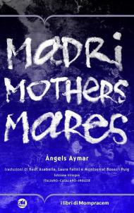 Madri, mothers, mares. Ediz. multilingue