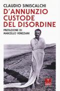 D'Annunzio. Custode del disordine