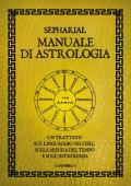 Manuale di astrologia. Un trattato sul linguaggio dei cieli, sulla misura del tempo e sull'astrologia