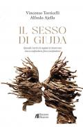 Il sesso di Giuda. Quando i torti e le ragioni si rincorrono sino a confondersi, fino a confonderci