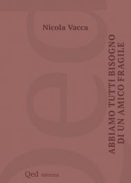 Abbiamo tutti bisogno di un amico fragile