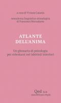 Atlante dell'anima. Un glossario di psicologia per orientarsi nei labirinti interiori