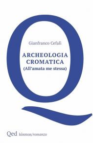 Archeologia cromatica. (All'amata me stessa)