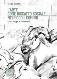 L'arte come riscatto sociale nei piccoli comuni. Arte, luogo e comunità