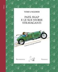 Papà Snap e le sue storie stravaganti. Ediz. a colori