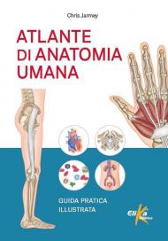 Atlante di anatomia umana. Guida pratica illustrata. Ediz. illustrata