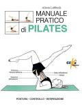 Manuale pratico di pilates. Postura, controllo, respirazione