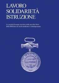 Lavoro, solidarietà, istruzione. Le società di mutuo soccorso nella raccolta Moro della Biblioteca di storia moderna e contemporanea