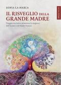 Il risveglio della Grande Madre. Viaggio evolutivo attraverso le stagioni dell’anima e di Madre Natura