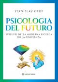 Psicologia del futuro. Sviluppi della moderna ricerca sulla coscienza