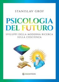 Psicologia del futuro. Sviluppi della moderna ricerca sulla coscienza