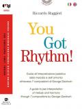 You Got Rhythm! – Guida all’interpretazione jazzistica della melodia e dell’armonia attraverso 7 composizioni di George Gershwin–A guide to jazz interpretation of melody and harmony through 7 compositions by George Gershwin. Ediz. bilingue. Con Audio