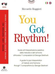 You Got Rhythm! – Guida all’interpretazione jazzistica della melodia e dell’armonia attraverso 7 composizioni di George Gershwin–A guide to jazz interpretation of melody and harmony through 7 compositions by George Gershwin. Ediz. bilingue. Con Audio