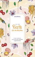 Le mie ricette da ricordare. Journal. Il mio ricettario personale per custodire e sperimentare