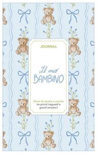 Il mio bambino. Journal. Diario di nascita e crescita. Nuova ediz.