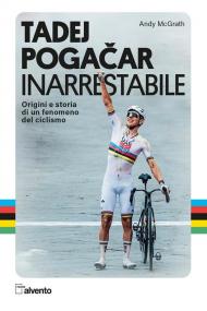 Tadej Pogacar. Inarrestabile