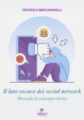 Il lato oscuro dei social network. Manuale di consapevolezza