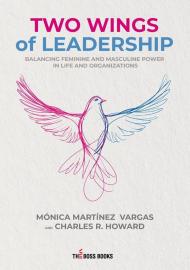 Two wings of leadership. Balancing feminine and masculine power in life and organizations