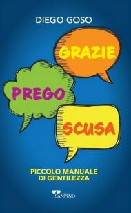 Grazie. Prego. Scusa. Piccolo manuale di gentilezza