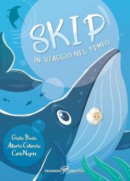 Skip in viaggio nel tempo. Ediz. illustrata