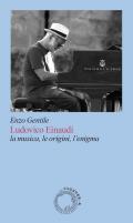 Ludovico Einaudi. La musica, le origini, l’enigma