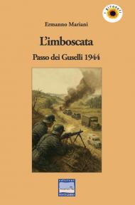 L'imboscata. Passo dei Guselli 1944