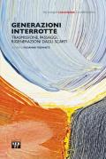 Generazioni interrotte. Trasmissione, passaggi, rigenerazioni dagli scarti