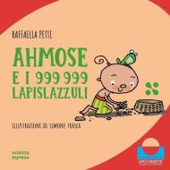 Ahmose e i 999999 lapislazzuli. Nel mondo dei numeri. Ediz. illustrata