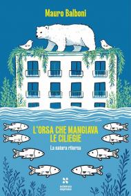 L'orsa che mangiava le ciliegie. La natura che ritorna