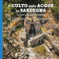Il culto della acque in Sardegna. Architetture, simbologia e miti dai templi a pozzo alle fonti-The cult of waters in Sardinia. Ediz. bilingue