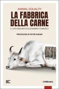 La fabbrica della carne. Il lato oscuro di allevamenti e macelli
