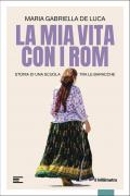La mia vita con i Rom. Storia di una scuola tra le baracche