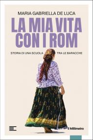 La mia vita con i Rom. Storia di una scuola tra le baracche