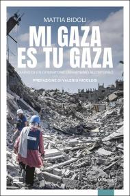 Mi Gaza es Tu Gaza. Diario di un operatore umanitario all'inferno