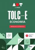 Accademia dei Test. TOLC-E. Economia. Manuale di pratica