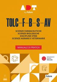 Accademia dei Test. TOLC-F-B-S-AV. Manuale di pratica. Con simulazioni online