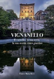 Vignanello. Il castello, la sua terra, la sua storia, i suoi giardini. Ediz. a colori