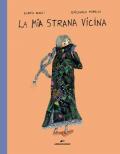 La mia strana vicina. Ediz. a colori