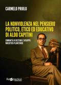 La nonviolenza nel pensiero politico, etico ed educativo di Aldo Capitini. Comunità di destino e sviluppo maieutico-planetario
