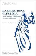 La questione giustizia. Legge, governo, giurisdizione. Alle radici del problema