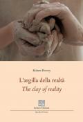 L'argilla della realtà-The clay of reality. Ediz. bilingue