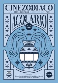 Cinezodiaco Acquario. Il tuo segno zodiacale raccontato con i film