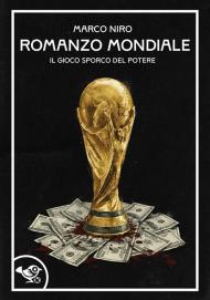 Romanzo mondiale. Il gioco sporco del potere