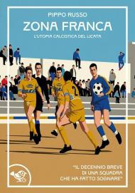 Zona franca. L'utopia calcistica del Licata
